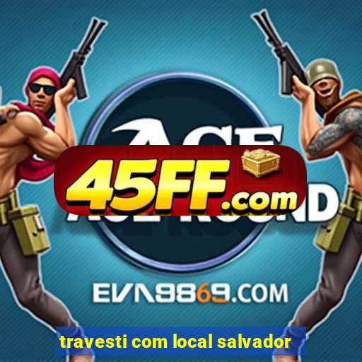 travesti com local salvador